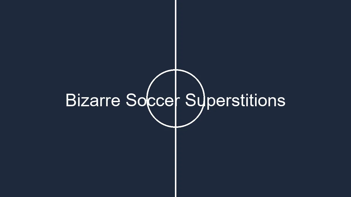 bizarre soccer superstitions unveiling player rituals