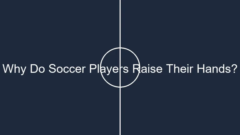 Why Do Soccer Players Raise Their Hands?