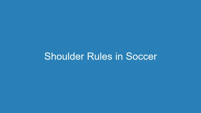 Using Your Shoulder in Soccer: When Is It Allowed?