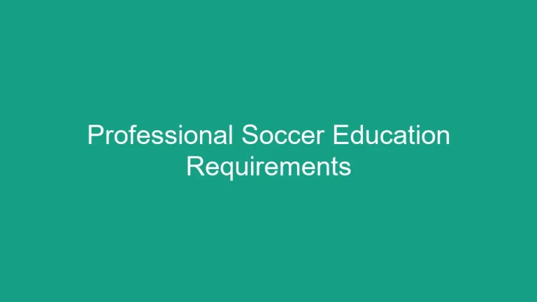 Becoming a Professional Soccer Player: Education Requirements Explained