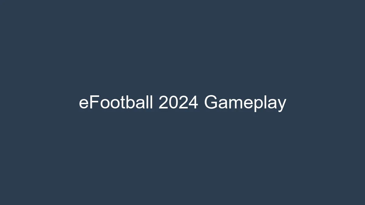 eFootball 2024 gameplay mechanics and tactical defending