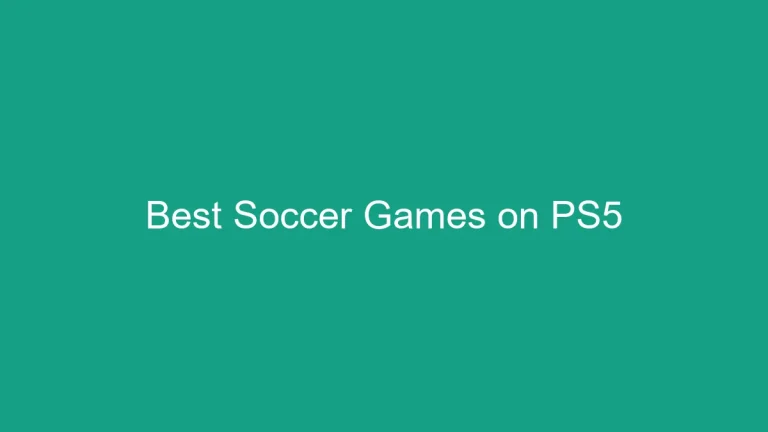 7 Best Soccer Games on PS5: Next-Gen Football Experience