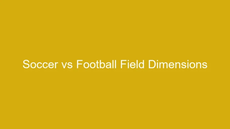 Field or Field: Soccer vs Football Dimensions
