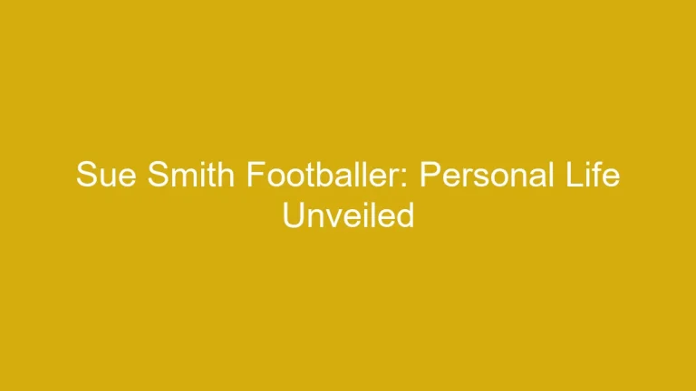 Sue Smith Footballer: Personal Life Unveiled