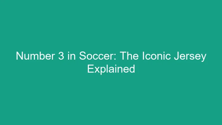 Number 3 in Soccer: The Iconic Jersey Explained