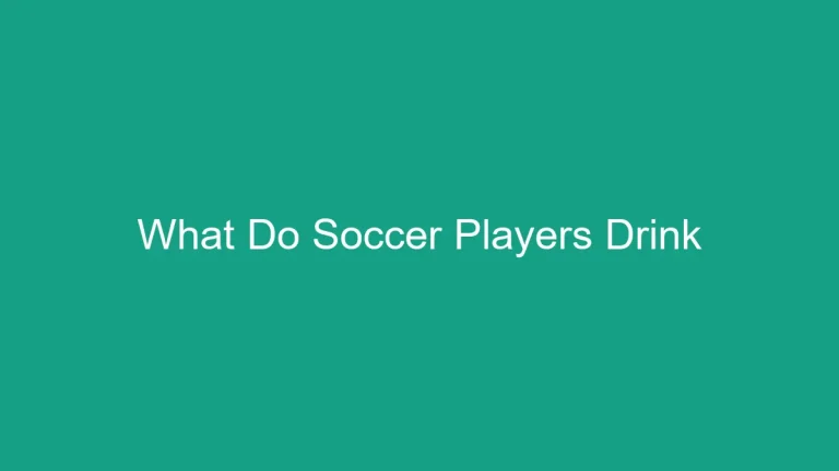 What Do Soccer Players Drink During Games: Hydration Guide