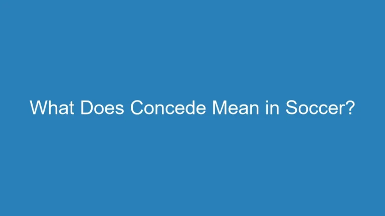 What Does Concede Mean in Soccer? Scoring Against Explained