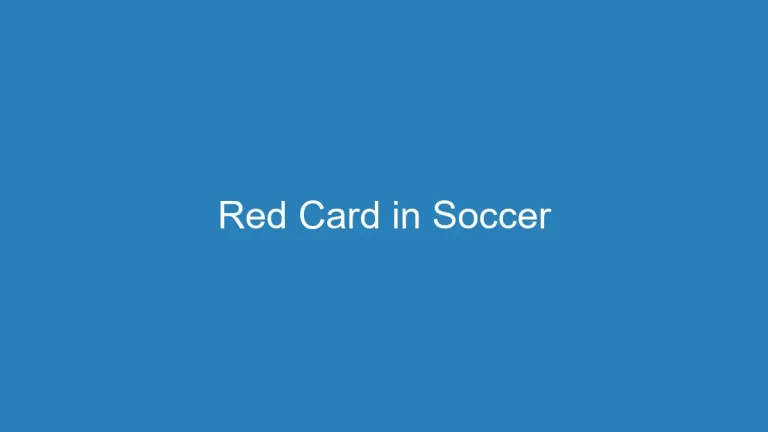 What Constitutes a Red Card in Soccer: The Ultimate Guide