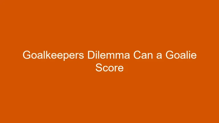 Goalkeepers Dilemma: Can a Goalie Score in Soccer