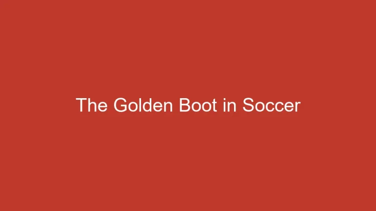 The Golden Boot in Soccer: Prestigious Award Explained