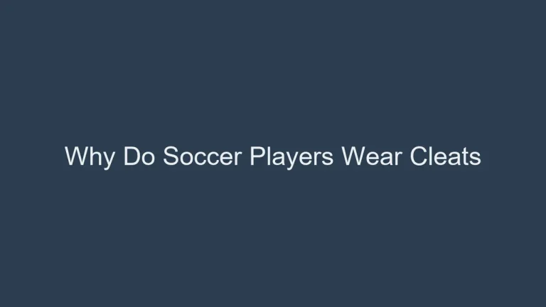Why Do Soccer Players Wear Cleats? The Science of Traction on the Pitch