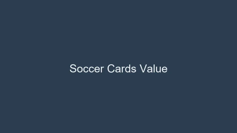 Are Soccer Cards Valuable? Complete Reference Guide