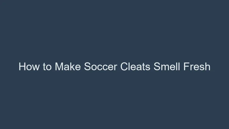 How to Make Soccer Cleats Smell Fresh