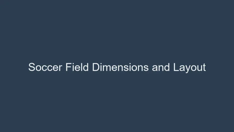 Soccer Field Dimensions and Layout: A Complete Guide