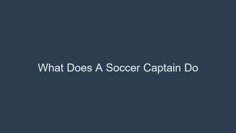 What Does A Soccer Captain Do: Responsibilities Revealed