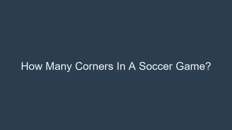 Strategies And Corners: How Many Corners In A Soccer Game?