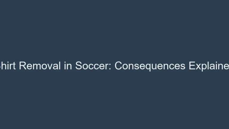 Shirt Removal in Soccer: Consequences Explained