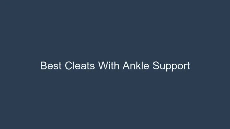 Best Cleats With Ankle Support