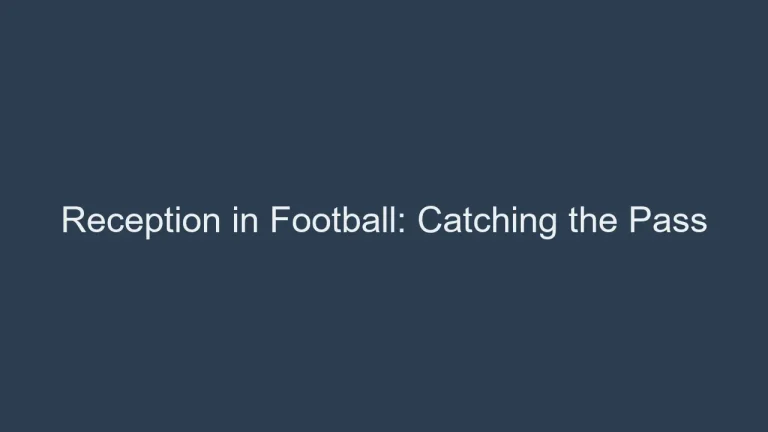 Reception in Football: Catching the Pass