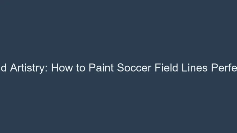 Field Artistry: How to Paint Soccer Field Lines Perfectly