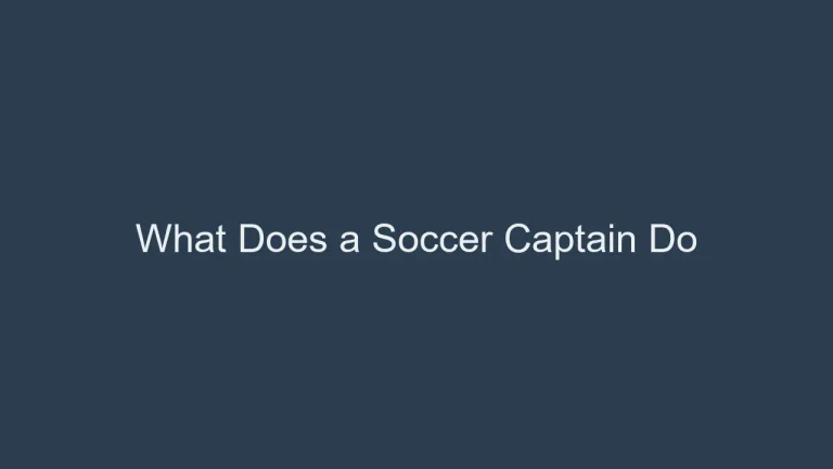 What Does a Soccer Captain Do? 7 Core Responsibilities Revealed