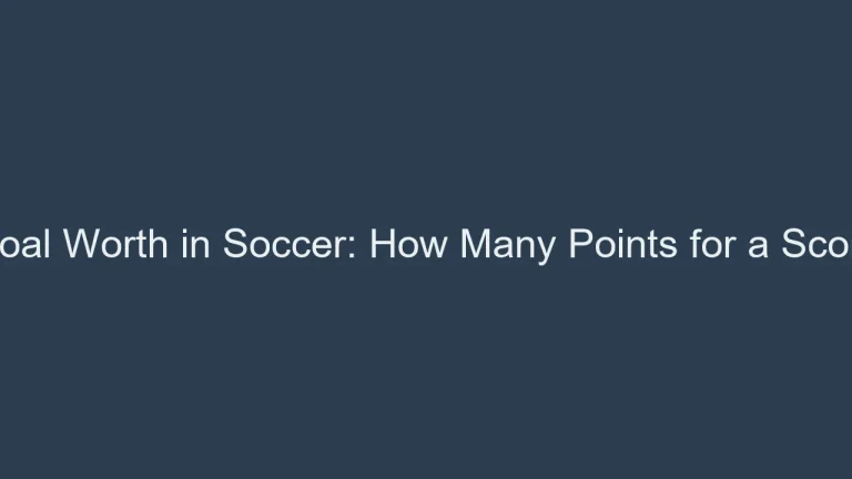 Goal Worth in Soccer: How Many Points for a Score
