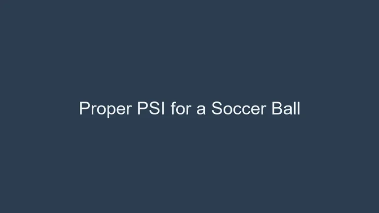 Proper PSI for a Soccer Ball: A Crucial Measurement