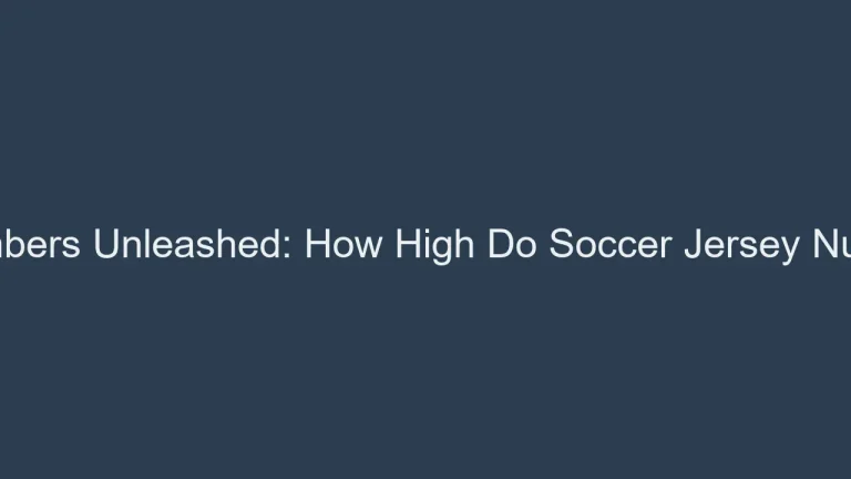 Jersey Numbers Unleashed: How High Do Soccer Jersey Numbers Go?