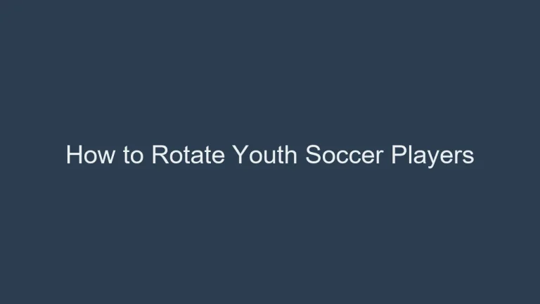 How to Rotate Youth Soccer Players: Substitution Strategy