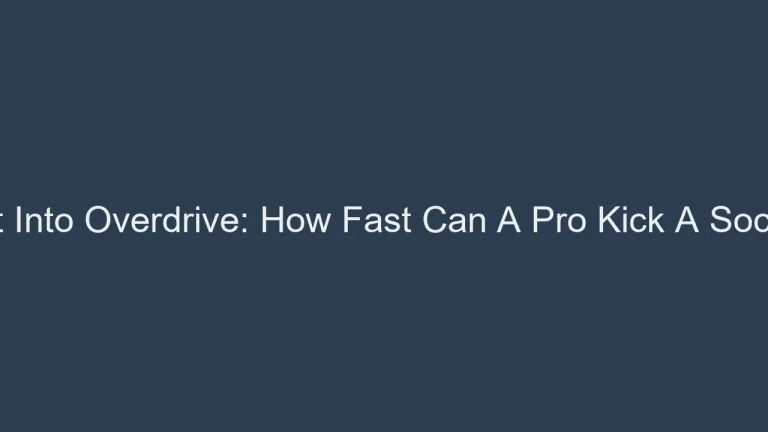 Kicking It Into Overdrive: How Fast Can A Pro Kick A Soccer Ball?