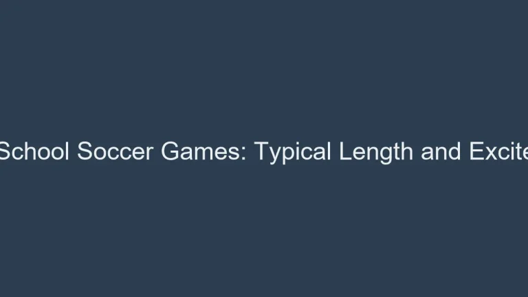 High School Soccer Games: Typical Length and Excitement