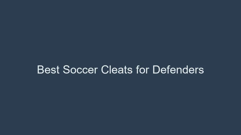 Best Soccer Cleats for Defenders