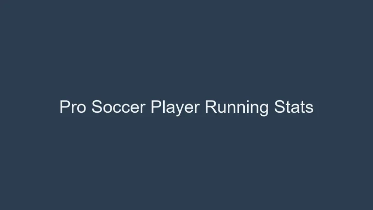 How Far Do Pro Soccer Players Run In A Game? Pro Player Stats
