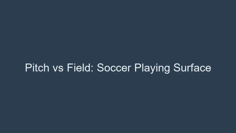 Pitch vs Field: What’s a Soccer Playing Surface Called?