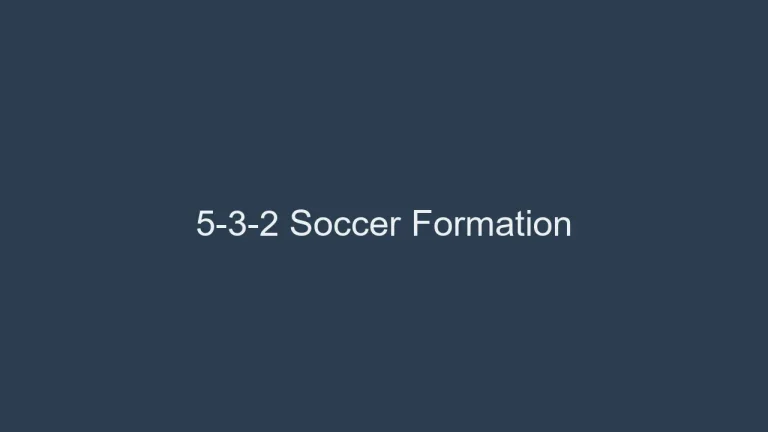 5-3-2 Soccer Formation Tactics: Pros, Cons & How to Play