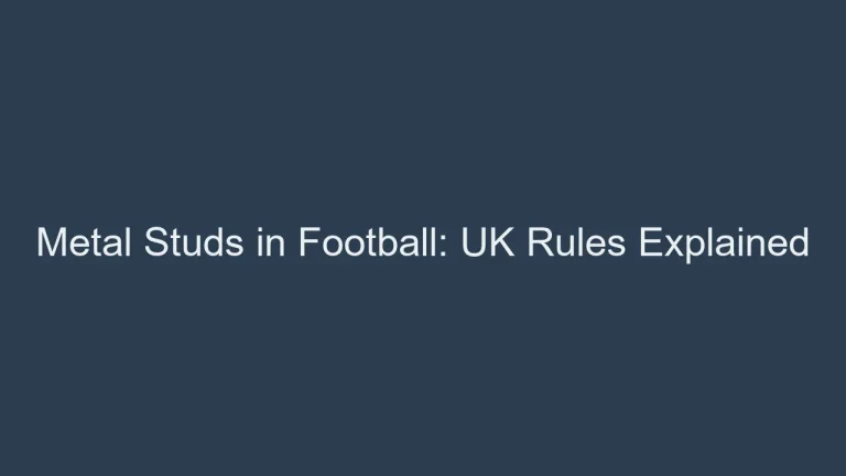 Metal Studs in Football: UK Rules and Regulations Explained