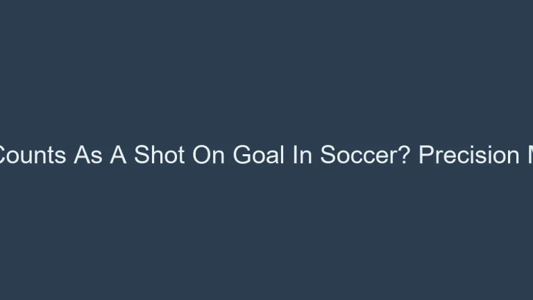 What Counts As A Shot On Goal In Soccer? Precision Matters