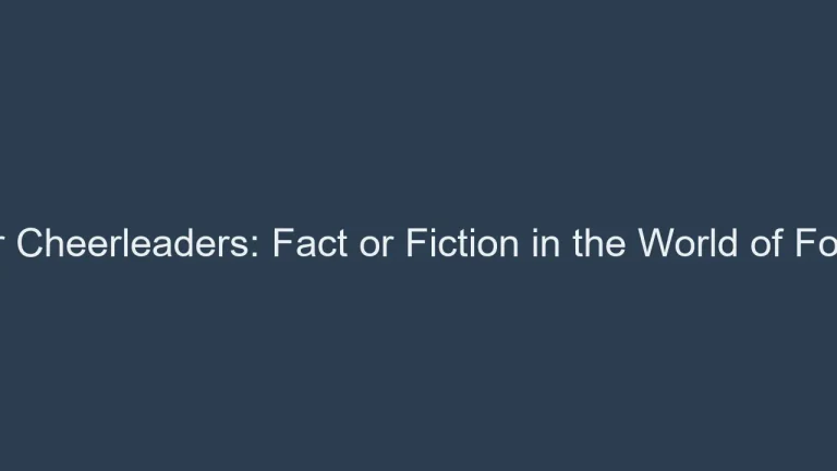 Soccer Cheerleaders: Fact or Fiction in the World of Football?