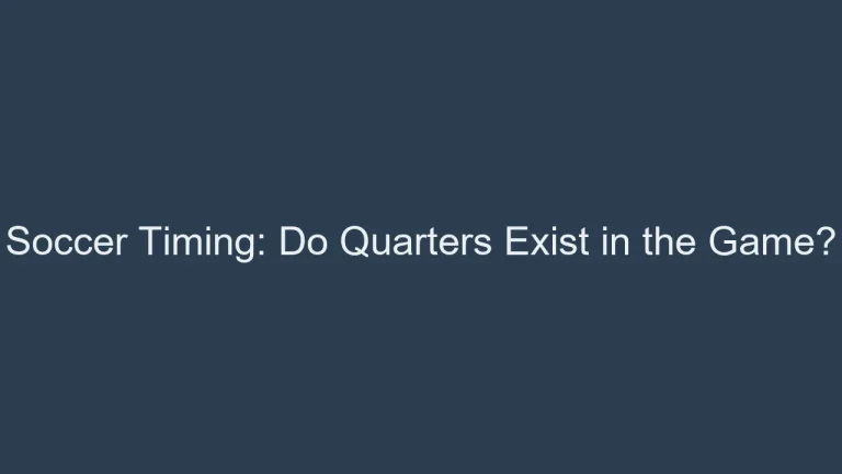 Soccer Timing: Do Quarters Exist in the Game?