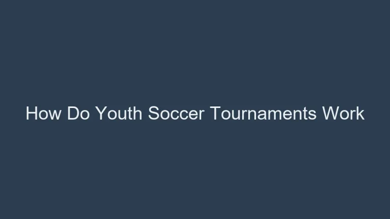 How Do Youth Soccer Tournaments Work: Complete Format Guide