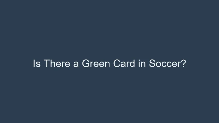 Is There a Green Card in Soccer? Soccer’s Hidden Card System