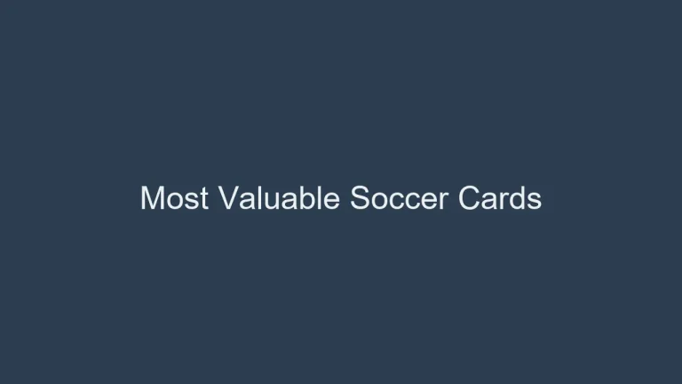 What Are the Most Valuable Soccer Cards Worth Knowing?