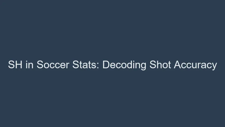 SH in Soccer Stats: Decoding Shot Accuracy