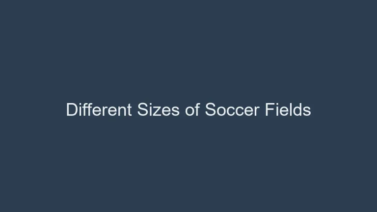 Different Sizes of Soccer Fields