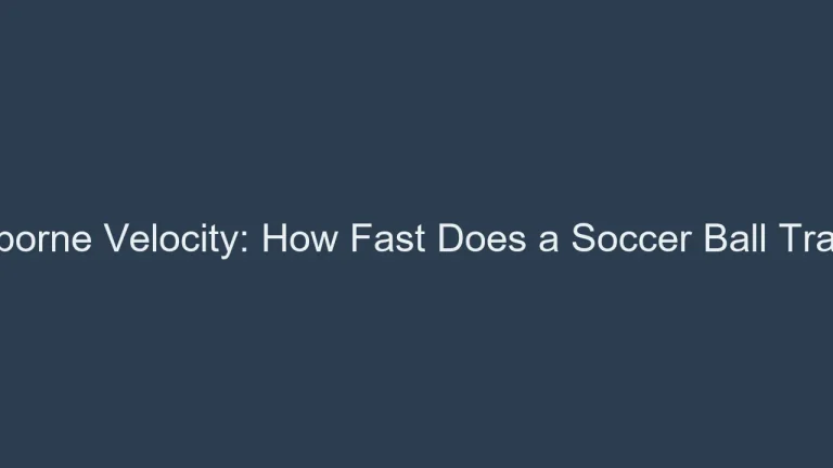 Airborne Velocity: How Fast Does a Soccer Ball Travel