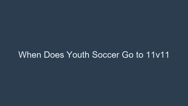 When Does Youth Soccer Go to 11v11: Age Progression Explained