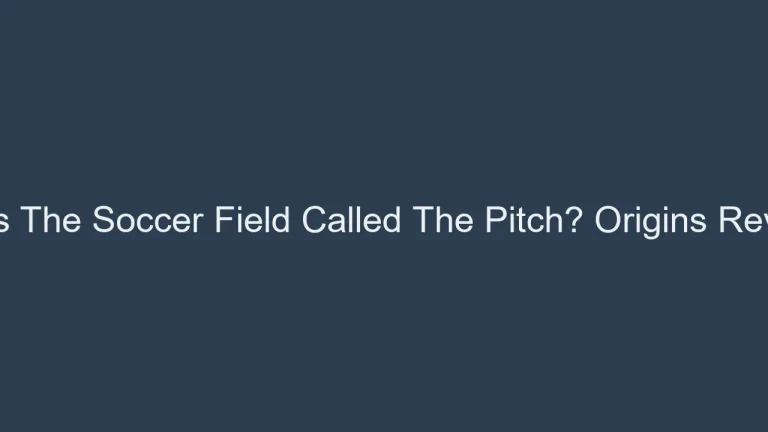 Why Is The Soccer Field Called The Pitch? Origins Revealed