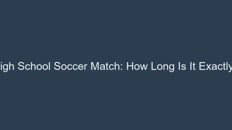 High School Soccer Match: How Long Is It Exactly?