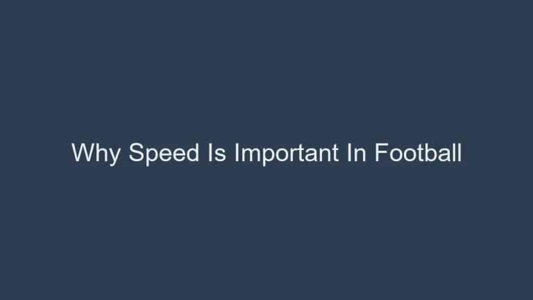 Why Speed Is Important In Football: The Need For Quickness
