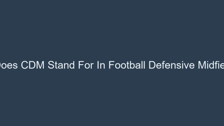 What Does CDM Stand For In Football Defensive Midfield Role